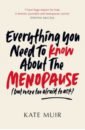 Muir kate Everything You Need to Know About the Menopause but were too afraid to ask newby karen the natural menopause method a nutritional guide to perimenopause and beyond