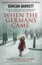 Barrett Duncan When the Germans Came. True Stories of Life under Occupation in the Channel Islands bunting madeleine the model occupation the channel islands under german rule 1940 1945