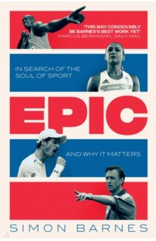 Epic. In Search of the Soul of Sport and Why It Matters Simon & Schuster