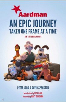 Aardman. An Epic Journey. Taken One Frame at a Time Simon & Schuster