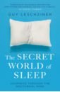 цена Leschziner Guy The Secret World of Sleep. Journeys Through the Nocturnal Mind