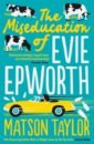 Taylor Matson The Miseducation of Evie Epworth alliott catherine the secret life of evie hamilton