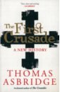 Asbridge Thomas The First Crusade. A New History fuller graham e world without islam