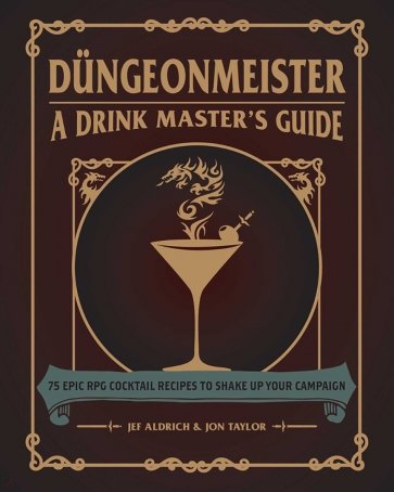 Dungeonmeister. 75 Epic RPG Cocktail Recipes to Shake Up Your Campaign