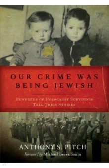Our Crime Was Being Jewish. Hundreds of Holocaust Survivors Tell Their Stories