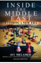 Melamed Avi, Hoffman Maia Inside the Middle East. Entering a New Era ashton nigel false prophets british leaders fateful fascination with the middle east from suez to syria