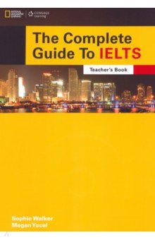 Walker Sophie, Yucel Megan - The Complete Guide To IELTS. Teacher's Resource Book + Multi-ROM