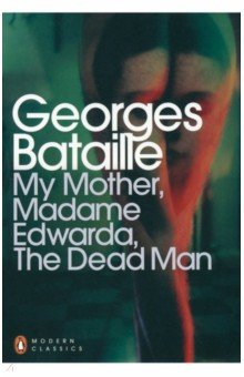

My Mother, Madame Edwarda, The Dead Man