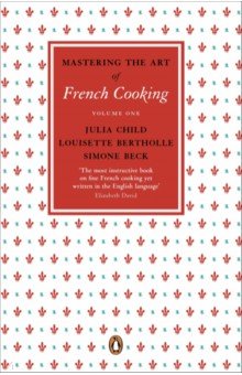 

Mastering the Art of French Cooking. Volume 1
