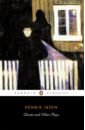 Ibsen Henrik Ghosts and Other Plays ibsen henrik ghosts and other plays