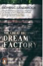 цена Sandbrook Dominic The Great British Dream Factory