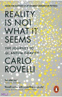 Rovelli Carlo - Reality Is Not What It Seems. The Journey to Quantum Gravity