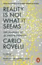 Rovelli Carlo Reality Is Not What It Seems. The Journey to Quantum Gravity rovelli carlo seven brief lessons on physics