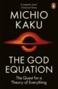 Kaku Michio The God Equation. The Quest for a Theory of Everything пернацкий виктор иванович the mirror and the echo of the universe the theory of being space and time in philosophical mater