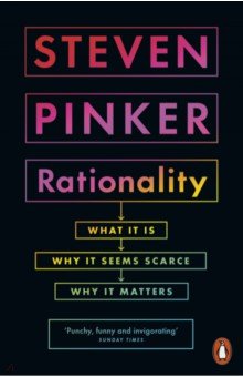 Rationality. What It Is, Why It Seems Scarce, Why It Matters Penguin