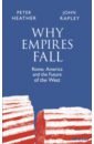 Heather Peter, Rapley John Why Empires Fall. Rome, America and the Future of the West plutarch fall of the roman republic