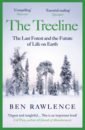 Rawlence Ben The Treeline. The Last Forest and the Future of Life on Earth