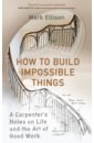 цена Ellison Mark How to Build Impossible Things
