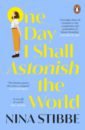 Stibbe Nina One Day I Shall Astonish the World hillyard kim flora and nora hunt for treasure a story about the power of friendship