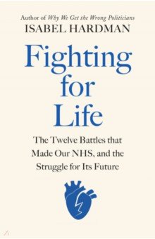 Fighting for Life. The Twelve Battles that Made Our NHS, and the Struggle for Its Future