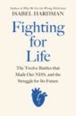 цена Hardman Isabel Fighting for Life. The Twelve Battles that Made Our NHS, and the Struggle for Its Future