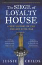 childs jessie the siege of loyalty house Childs Jessie The Siege of Loyalty House. A new history of the English Civil War