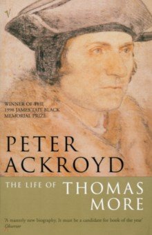 Ackroyd Peter - The Life of Thomas More