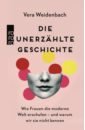 Weidenbach Vera Die unerzählte Geschichte. Wie Frauen die moderne Welt erschufen – und warum wir sie nicht kennen stern anne fräulein gold die stunde der frauen