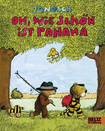 Oh, wie schön ist Panama. Die Geschichte, wie der kleine Tiger und der kleine Bär nach Panama reisen