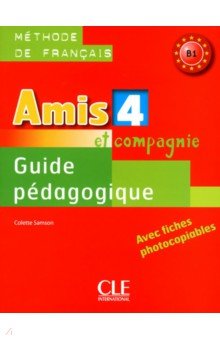 Amis et Compagnie 4. Niveau B1. Guide p dagogique