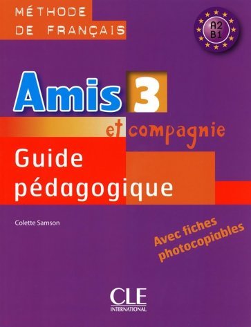 Amis et compagnie 3. Niveaux A2/B1. Guide pédagogique