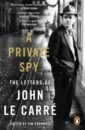 Le Carre John A Private Spy. The Letters of John le Carre 1945-2020 le carre john the pigeon tunnel stories from my life