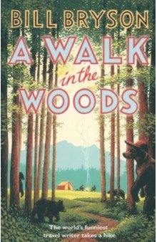 Обложка книги A Walk In The Woods. The World's Funniest Travel Writer Takes a Hike, Bryson Bill