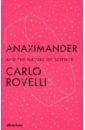 Rovelli Carlo Anaximander. And the Nature of Science льюис майкл the undoing project a friendship that changed the world