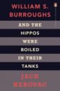 цена Kerouac Jack, Burroughs William S. And the Hippos Were Boiled in Their Tanks