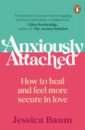 цена Baum Jessica Anxiously Attached. How to heal and feel more secure in love