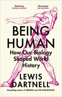 Being Human. How our biology shaped world history