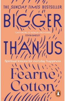 Bigger Than Us. Spiritual Lessons for Everyday Happiness Ebury Press