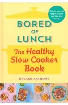 Bored of Lunch. The Healthy Slow Cooker Book