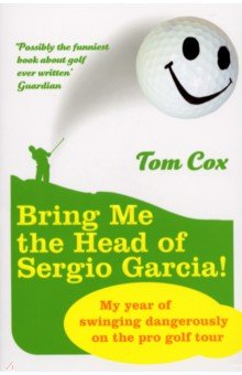 Обложка книги Bring Me the Head of Sergio Garcia, Cox Tom