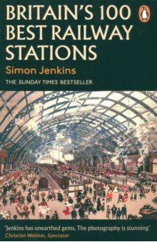 Jenkins Simon - Britain's 100 Best Railway Stations