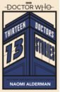 Alderman Naomi Doctor Who. Thirteen Doctors 13 Stories blackman malorie дональдсон джулия кинни джефф the puffin book of big dreams