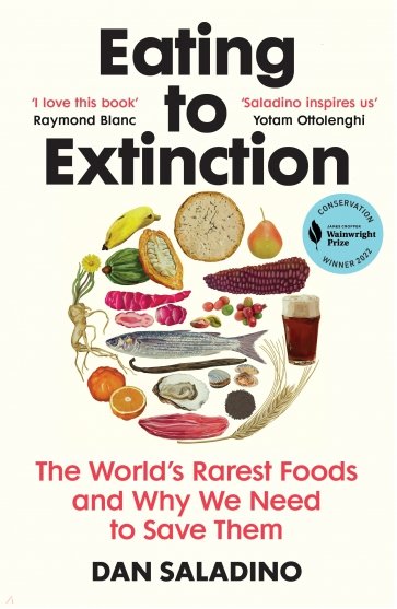 Eating to Extinction. The World’s Rarest Foods and Why We Need to Save Them