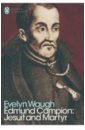 Waugh Evelyn Edmund Campion. Jesuit and Martyr waugh evelyn a handful of dust
