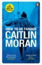 цена Moran Caitlin How to be Famous