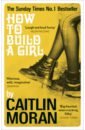 Moran Caitlin How to Build a Girl moran caitlin how to be a woman