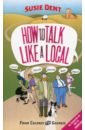 Dent Susie How to Talk Like a Local цена и фото