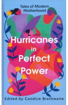 Desai Anita, Morrison Toni, Smith Ali - Hurricanes in Perfect Power. Tales of Modern Motherhood