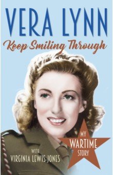 

Keep Smiling Through. My Wartime Story