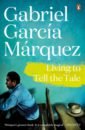 Marquez Gabriel Garcia Living to Tell the Tale marquez gabriel garcia strange pilgrims